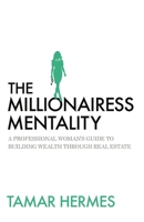 The Millionairess Mentality: A Professional Woman's Guide to Building Wealth Through Real Estate 1956955283 Book Cover