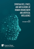 Spiritualities, ethics, and implications of human enhancement and artificial intelligence (Series in Philosophy) 1622738896 Book Cover