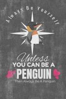 Always Be Yourself Unless You Can Be A Penguin Then Always Be A Penguin: Super Cute Penguin Children's School: (6x9 Journal): College Ruled Lined Writing Notebook, 99 Pages 1676275886 Book Cover
