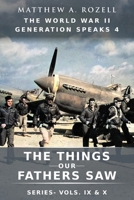 World War II Generation Speaks IV : The Things Our Fathers Saw Series, Vols. 9-10 1948155540 Book Cover