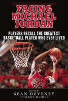 Facing Michael Jordan: Players Recall the Greatest Basketball Player Who Ever Lived 1613217099 Book Cover
