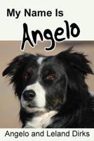 My Name Is Angelo: One Border Collie's Walking Memoir and Photo Album 1726632970 Book Cover