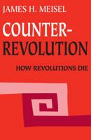 Counterrevolution: How Revolutions Die 0202309908 Book Cover