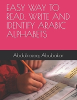 EASY WAY TO READ, WRITE AND IDENTIFY ARABIC ALPHABETS B099MYXDC8 Book Cover