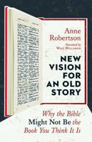 New Vision for an Old Story: Why the Bible Might Not Be the Book You Think It Is 0802874576 Book Cover