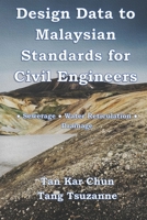 Design Data to Malaysian Standards for Civil Engineer: •Sewerage •Water Reticulation •Drainage 1731107404 Book Cover
