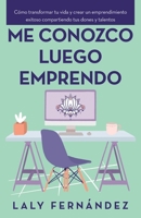 Me Conozco Luego Emprendo : C?mo Transformar Tu Vida y Crear un Emprendimiento Exitoso Compartiendo Tus Dones y Talentos 1982240164 Book Cover