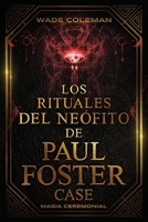 Los Rituales del Neófito de Paul Foster Case: Magia Ceremonial B0BQHB4ZPW Book Cover