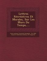 Lettres Recreatives Et Morales, Sur Les Murs Du Temps, .... 124953139X Book Cover