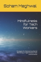 Mindfulness for Tech Workers: Strategies for Maintaining Mental Well-being in High-Pressure Tech Environments B0DWJ7JPTL Book Cover