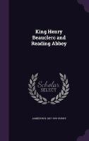 King Henry Beauclerc And Reading Abbey 0548787522 Book Cover