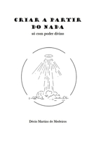 Criar a partir do nada: só com poder divino (Portuguese Edition) B0DWX7GNW7 Book Cover