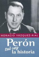 Peron Tal Vez La Historia / Peron Maybe The Story (Spanish Edition) 9500258986 Book Cover