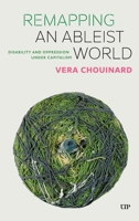 Remapping an Ableist World: Disability and Oppression Under Capitalism 1487507186 Book Cover