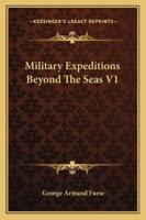 Military Expeditions Beyond the Seas, Volume 1 1430471808 Book Cover