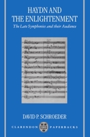 Haydn and the Enlightenment: the Late Symphonies and Their Audience (Oxford Monographs on Music) 0198166826 Book Cover