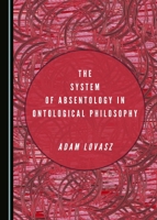 The System of Absentology in Ontological Philosophy 1443897922 Book Cover