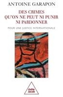Crimes Which Can Neither be Punished Nor Forgiven / Des crimes qu'on ne peut ni punir ni pardonner: Pour une justice internationale (French Edition) 2738112056 Book Cover