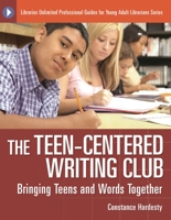 The Teen-Centered Writing Club: Bringing Teens and Words Together (Libraries Unlimited Professional Guides for Young Adult Librarians Series) 1591585481 Book Cover
