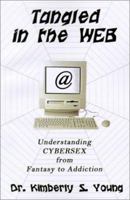 Tangled in the Web: Understanding Cybersex from Fantasy to Addiction 0759622884 Book Cover