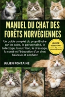 MANUEL DU CHAT DES FORÊTS NORVÉGIENNES: Un guide complet du propriétaire sur les soins, la personnalité, le toilettage, la nutrition, le dressage, la ... chat heureux et confiant (French Edition) B0GYMCZCZS Book Cover
