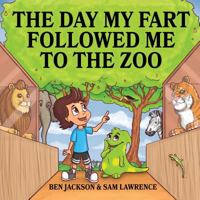 The Day My Fart Followed Me To The Zoo 1988656184 Book Cover