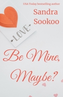 Be Mine, Maybe? 1393786456 Book Cover