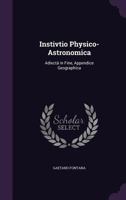 Instivtio Physico-Astronomica: Adiect in Fine, Appendice Geographica 1357781881 Book Cover