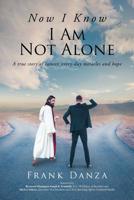 Now I Know I Am Not Alone: A True Story of Cancer, Every-Day Miracles and Hope 1644929651 Book Cover