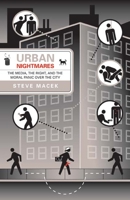 Urban Nightmares: The Media, The Right, And The Moral Panic Over The City 081664361X Book Cover