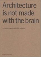 Architecture Is Not Made With the Brain: The Labour of Alison And Peter Smithson 1902902432 Book Cover