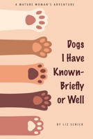 Dogs I Have Known- Briefly or Well B0DYHGN9NC Book Cover
