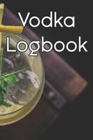 Vodka Logbook: Write Records of Vodkas, Projects, Tastings, Equipment, Cocktails, Guides, Reviews and Courses 1799206602 Book Cover