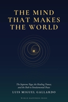 The Mind That Makes the World: The Supreme Yoga, the Healing Trance, and the Path to Fundamental Peace (The Fundamental Peace Books) B0HJC9K922 Book Cover