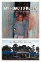 My Road to Kenya: A Story of Faith, Hope and Democracy in Action 144975662X Book Cover