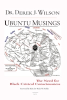 Ubuntu Musings: The Need for Black Critical Consciousness B0CB9B9NPQ Book Cover