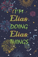 I'm Elias Doing Elias Things Notebook Birthday Gift: Personalized Name Journal Writing Notebook For  boys and men, 100 Pages, 6x9, Soft Cover, Matte Finish 1678681458 Book Cover