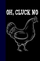 Oh, Cluck No: Funny Chicken Owner Blank Lined Notebook 1076916414 Book Cover