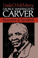 George Washington Carver: Scientist and Symbol 0195032055 Book Cover