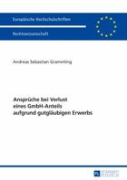 Ansprueche Bei Verlust Eines Gmbh-Anteils Aufgrund Gutglaeubigen Erwerbs 3631732139 Book Cover