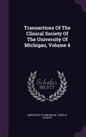 Transactions of the Clinical Society of the University of Michigan 134069719X Book Cover