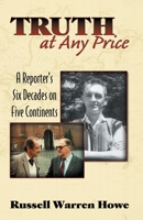 Truth At Any Price: A Reporter's Six Decades on Five Continents 0741435268 Book Cover