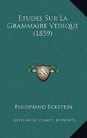 Etudes Sur La Grammaire Vedique (1859) (French Edition) 1294265946 Book Cover