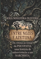 ENTRE NOZES E AZEITONAS: DA VITIMA AO LIMEAR DA PSICOPATIA,UMA HISTORIA DE SOBREVIVENCIA A UM NARCISISTA (Portuguese Edition) B0H11J3BHC Book Cover