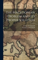 The Macedonian Problem and its Proper Solution 1019460598 Book Cover