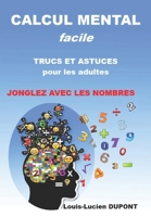 CALCUL MENTAL facile TRUCS ET ASTUCES pour les adultes: Jonglez avec les nombres B0BPGCB3GV Book Cover