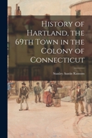 History of Hartland, the 69th Town in the Colony of Connecticut 1013794680 Book Cover