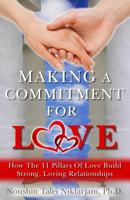 Making a Commitment for Love: How the 11 Pillars of Love Build Strong, Loving Relationships 1540794873 Book Cover