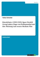 Kinodebatte (1909-1929): Egon Friedell, Georg Lukács, Hugo von Hofmannsthal und ihre Meinung zum neuen Medium Film 3638853659 Book Cover