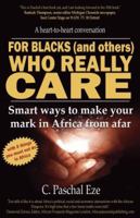 For Blacks (and Others) Who Really Care: Smart Ways to Make Your Mark in Africa from Afar 0980076897 Book Cover